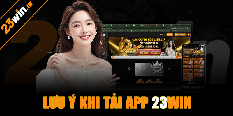 Những lưu ý an toàn khi tải app 23win