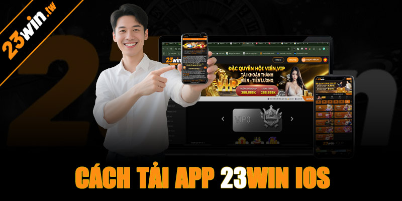 Hướng dẫn tải app 23win IOS