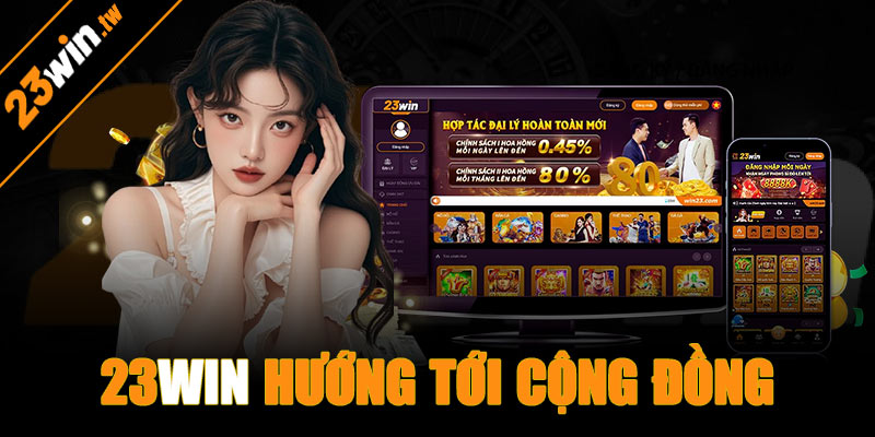 Nhà cái 23win hướng tới cộng đồng người chơi