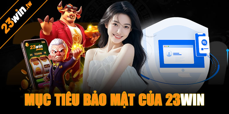 Mục tiêu chính trong chính sách bảo mật 23win