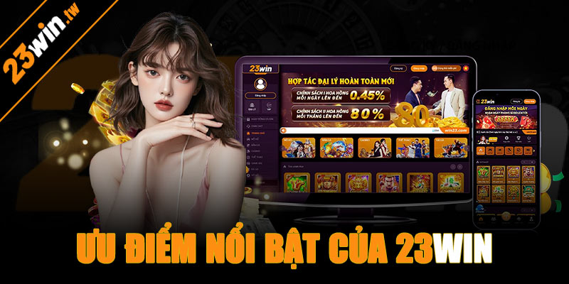 Những ưu điểm nổi bật của nhà cái 23win