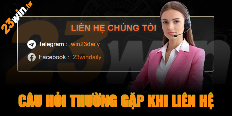 Câu hỏi thường gặp khi liên hệ 23win