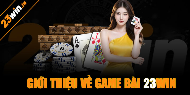 Giới thiệu về game bài 23win