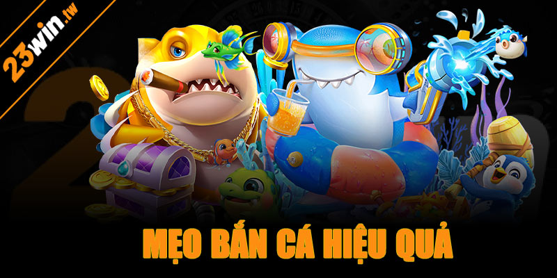 Mẹo bắn cá 23win hiệu quả cho tân thủ