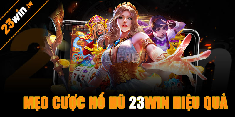 Một số mẹo cược nổ hũ 23win hiệu quả