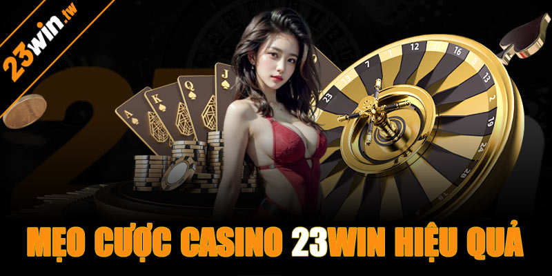 Mẹo cược casino 23win hiệu quả