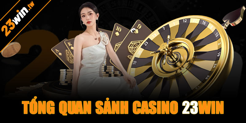 Tổng quan sảnh casino 23win